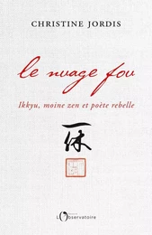 Le Nuage fou. Ikkyu, moine zen et poète rebelle