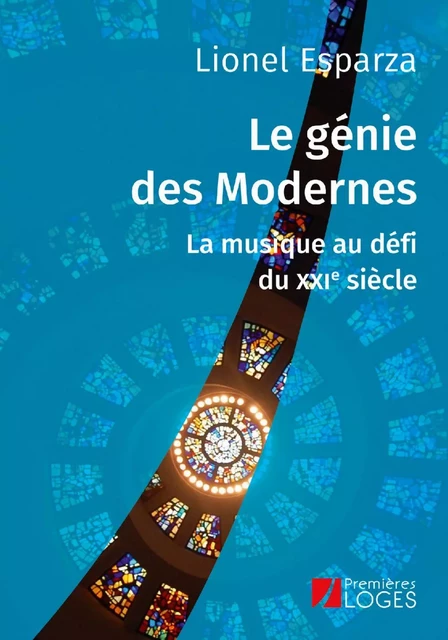 Le génie des Modernes. La musique au défi du XXIe siècle - Lionel Esparza - Humensis