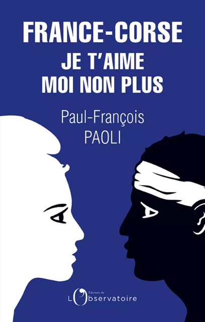 France-Corse. Je t'aime moi non plus - Paul-François Paoli - Humensis