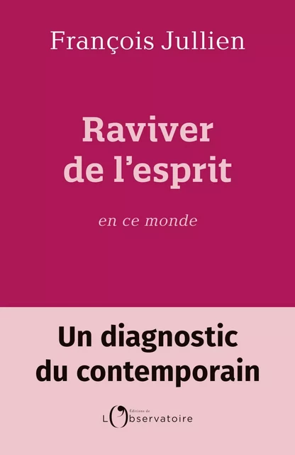 Raviver de l'esprit en ce monde - François Jullien - Humensis