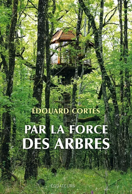 Par la force des arbres - Edouard Cortès - Humensis