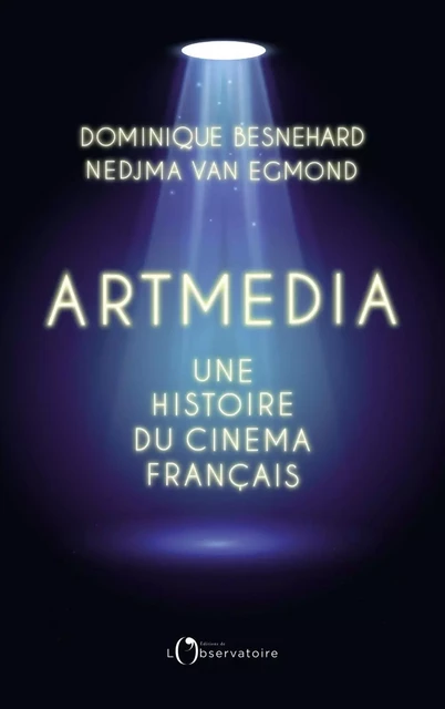 Artmedia. Une histoire du cinéma français - Dominique Besnehard, Nedjma Van Egmond - Humensis