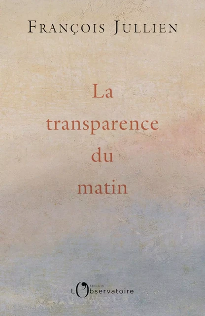 La transparence du matin - François Jullien - Humensis