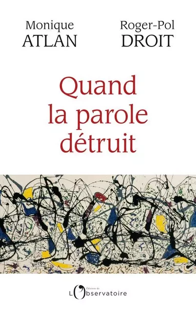 Quand la parole détruit - Monique Atlan, Roger-Pol Droit - Humensis