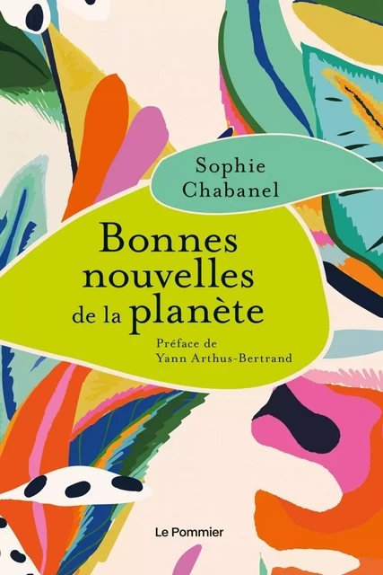 Bonnes nouvelles de la planète - Yann Arthus-Bertrand, Sophie Chabanel - Humensis