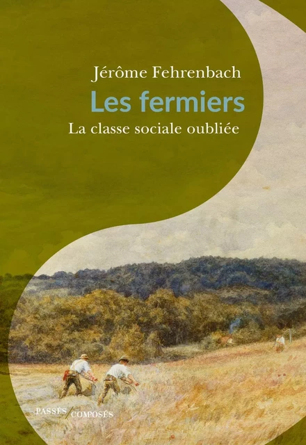 Les fermiers : la classe sociale oubliée - Jérôme Fehrenbach - Humensis