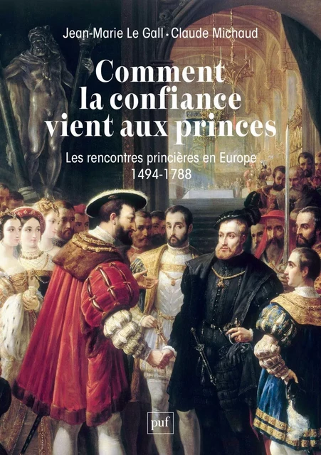 Comment la confiance vient aux princes - Jean-Marie Le Gall, Claude Michaud - Humensis