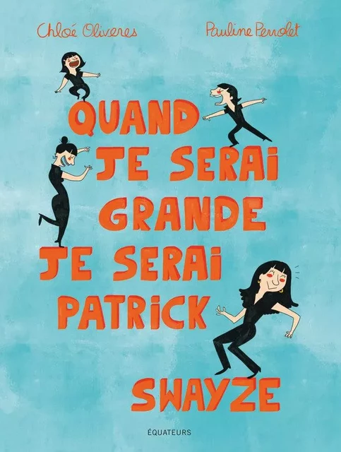 Quand je serai grande, je serai Patrick Swayze - Chloé Oliverès, Pauline Perrolet - Humensis