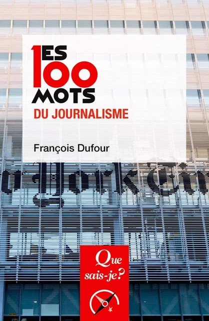 Les 100 mots du journalisme - François Dufour - Humensis