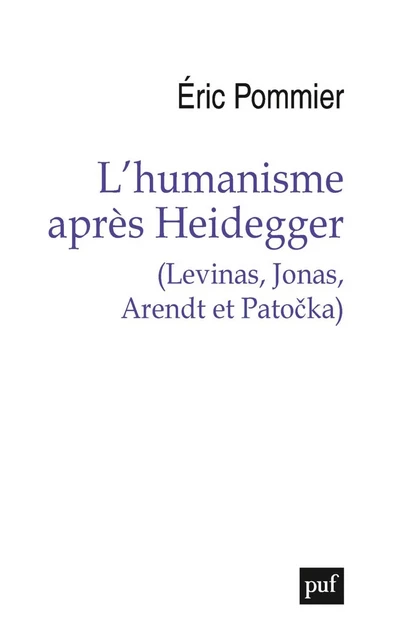 L'humanisme après Heidegger (Levinas, Jonas, Arendt et Pato?ka) - Éric Pommier - Humensis