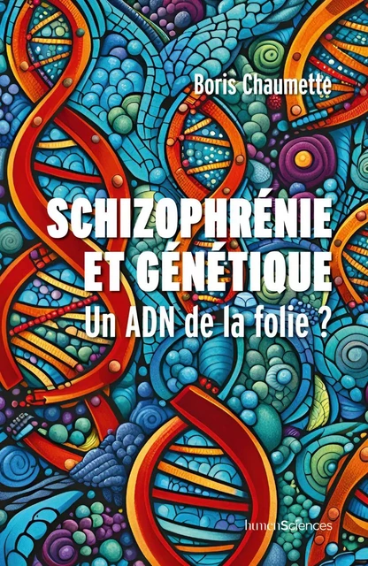 Schizophrénie et génétique - Boris CHAUMETTE - Humensis