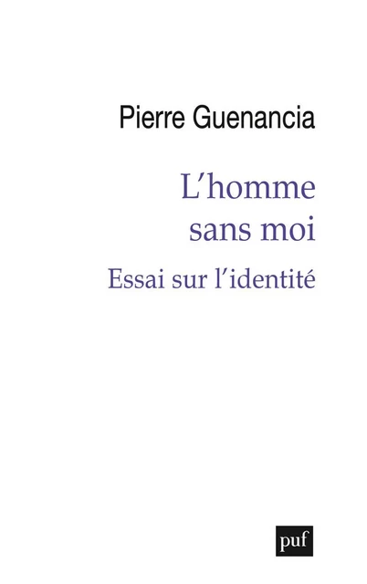 L’homme sans moi. Essai sur l'identité - Pierre Guenancia - Humensis