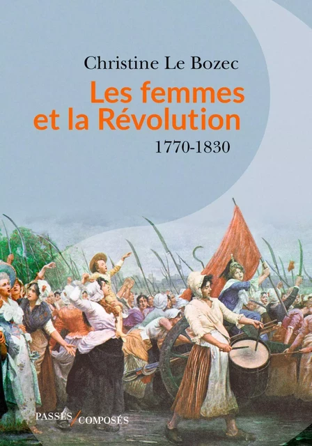 Les Femmes et la Révolution - Christine Le Bozec - PASSÉS COMPOSÉS