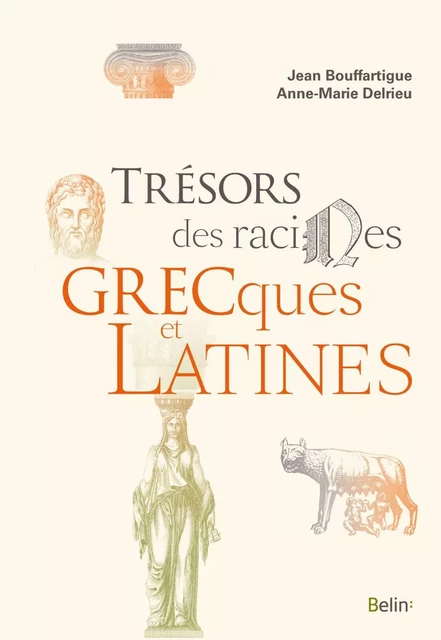 Trésors des racines grecques  et latines - Jean Bouffartigue, Anne-Marie Delrieu - Humensis