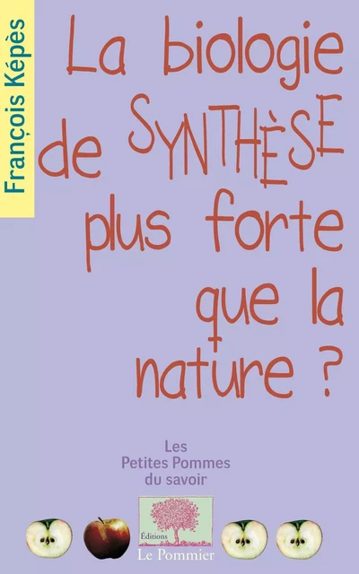 La biologie de synthèse, plus forte que la nature ? - François Képès - Humensis