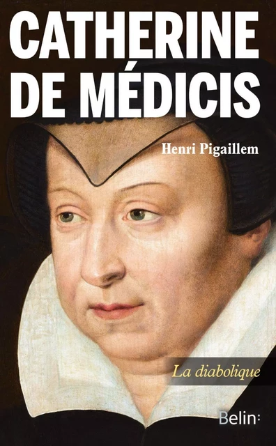 Catherine de Médicis - Thierry Sarmant, Henri Pigaillem - Humensis