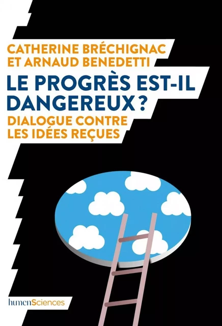 Le progrès est-il dangereux ? - Catherine Brechignac, Arnaud Benedetti - Humensis