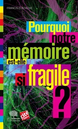 Pourquoi notre mémoire est-elle si fragile ?