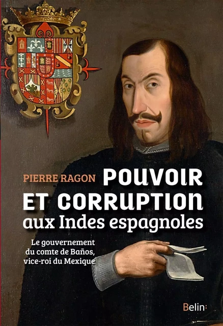 Pouvoir et corruption aux Indes espagnoles - Pierre Ragon - Humensis