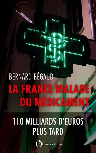 La France malade du médicament - Bernard Bégaud - Humensis