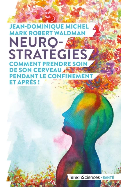 Neuro-stratégies, comment prendre soin de son cerveau pendant le confinement. Et après ! - Jean-Dominique Michel, Mark Robert Waldman - Humensis