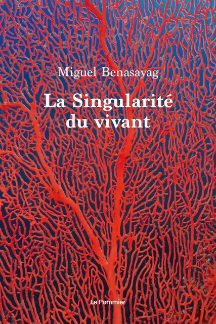 La Singularité du vivant - Miguel Benasayag - Humensis