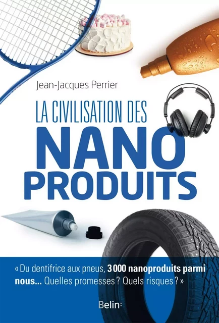 La civilisation des nanoproduits - Jean-Jacques Perrier - Humensis