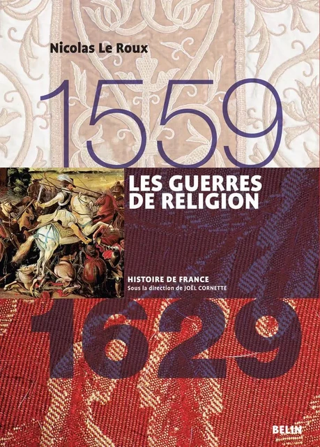 Les guerres de religion (1559-1629) - Joël Cornette, Nicolas Le Roux - Humensis