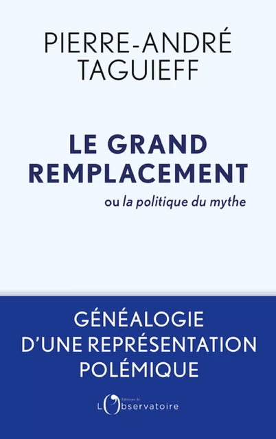 Le grand remplacement ou la politique du mythe - Pierre-André Taguieff - Humensis