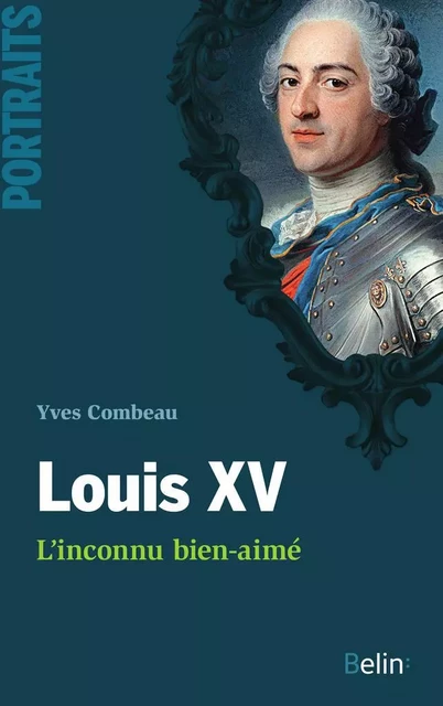 Louis XV, L'inconnu bien-aimé - Yves Combeau - Humensis