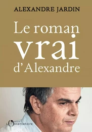 Le roman vrai d'Alexandre