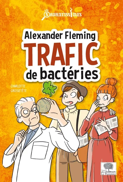 Alexander Fleming, trafic de bactéries - Charlotte Grossetête - Humensis