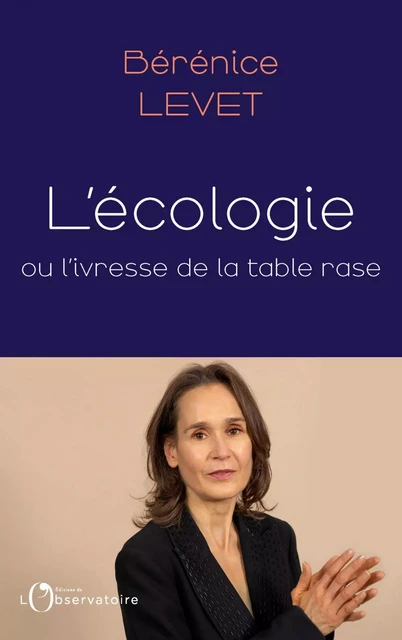 L'écologie ou l'ivresse de la table rase - Bérénice Levet - Humensis