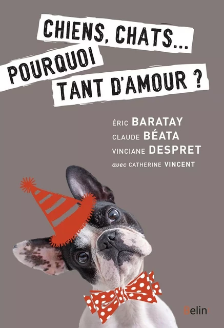 Chiens, chats… pourquoi tant d'amour ? - Éric Baratay, Claude Béata, Vinciane Despret - Humensis