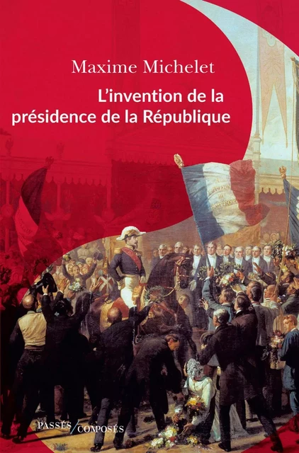 L’invention de la présidence de la République - Maxime Michelet - Humensis