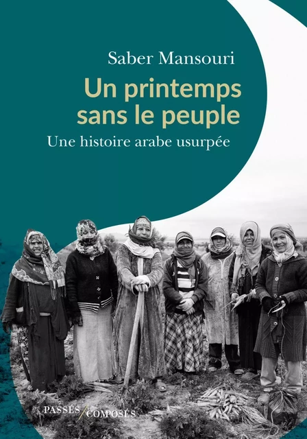 Un printemps sans le peuple - Saber Mansouri - Humensis