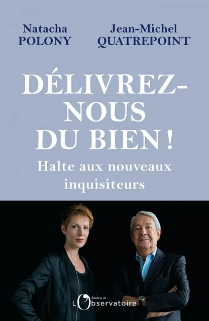 Délivrez-nous du BIEN ! Halte aux nouveaux inquisiteurs - Natacha Polony, Jean-Michel Quatrepoint - Humensis