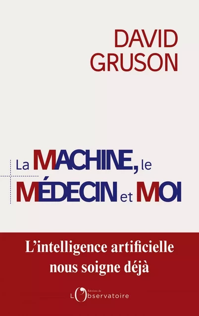 La machine, le médecin et moi - David Gruson - Humensis