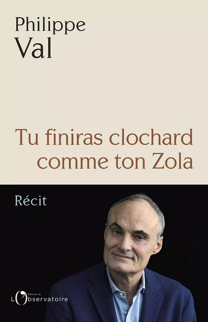 Tu finiras clochard comme ton Zola - Philippe Val - Humensis