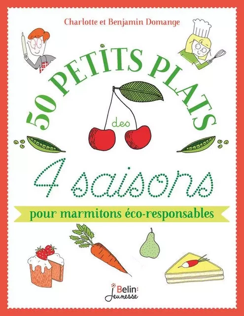 50 petits plats des 4 saisons pour marmitons éco-responsables - Charlotte Domange, Benjamin Domange - Humensis