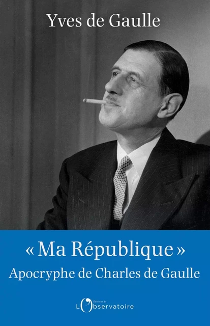 "Ma République" apocryphe de Charles de Gaulle - Yves de Gaulle - Humensis