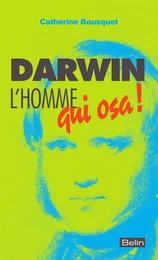 Darwin, l'homme qui osa...