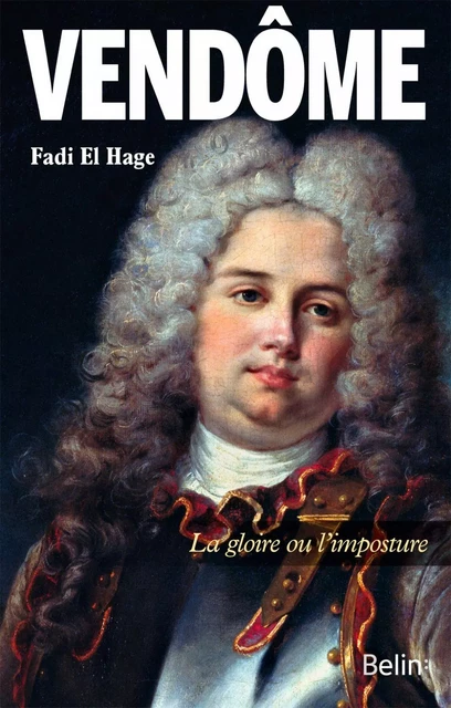 Vendôme. La gloire ou l'imposture - Fadi El Hage, Thierry Sarmant - Humensis