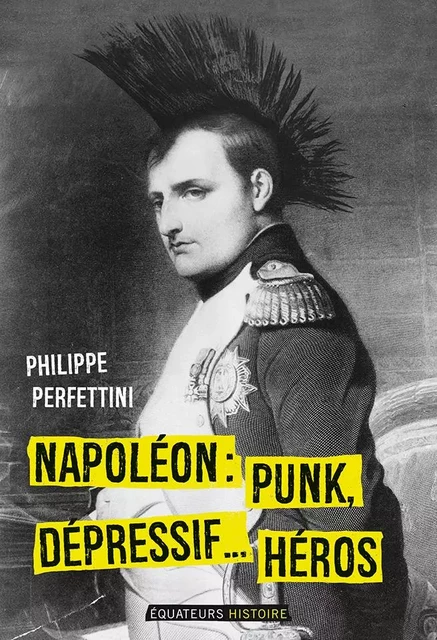 Napoléon, Punk, dépressif…héros - Philippe Perfettini - Humensis