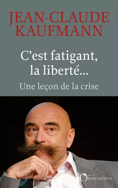 C'est fatigant, la liberté... - Jean-Claude Kaufmann - Humensis