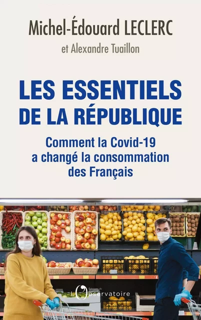 Les essentiels de la République. Comment la Covid-19 a changé la consommation des Français - Michel-Edouard Leclerc - Humensis