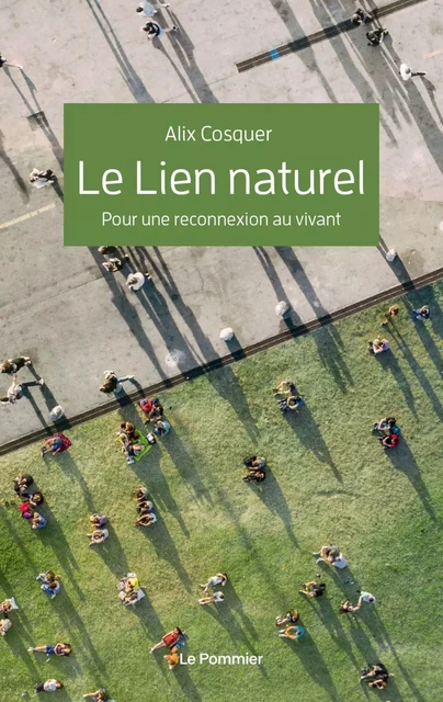 Le Lien naturel. Se déconnecter pour se reconnecter - Alix Cosquer - Humensis