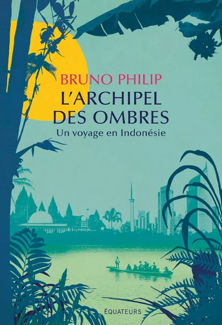 L'Archipel des ombres. Un voyage en Indonésie - Bruno Philip - Humensis