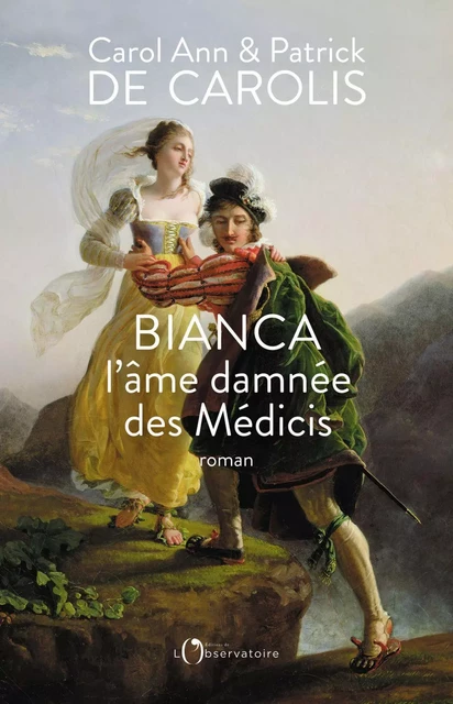 Bianca, l'âme damnée des Médicis - Patrick De Carolis, Carol Ann De Carolis - Humensis