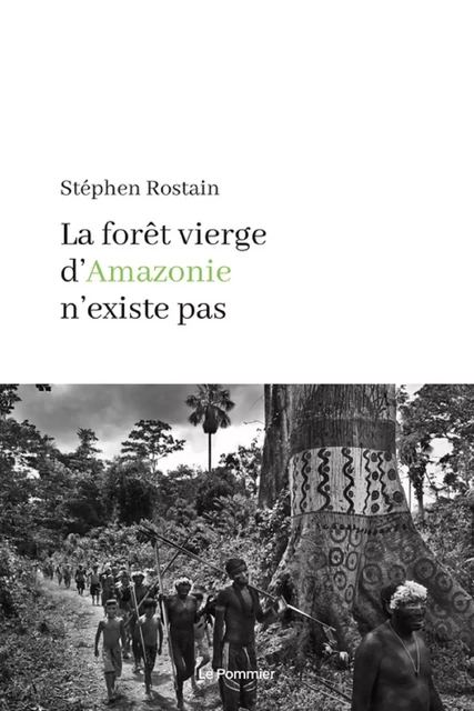 La forêt vierge d'Amazonie n'existe pas - Stéphen Rostain - Humensis